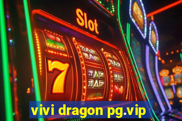 vivi dragon pg.vip